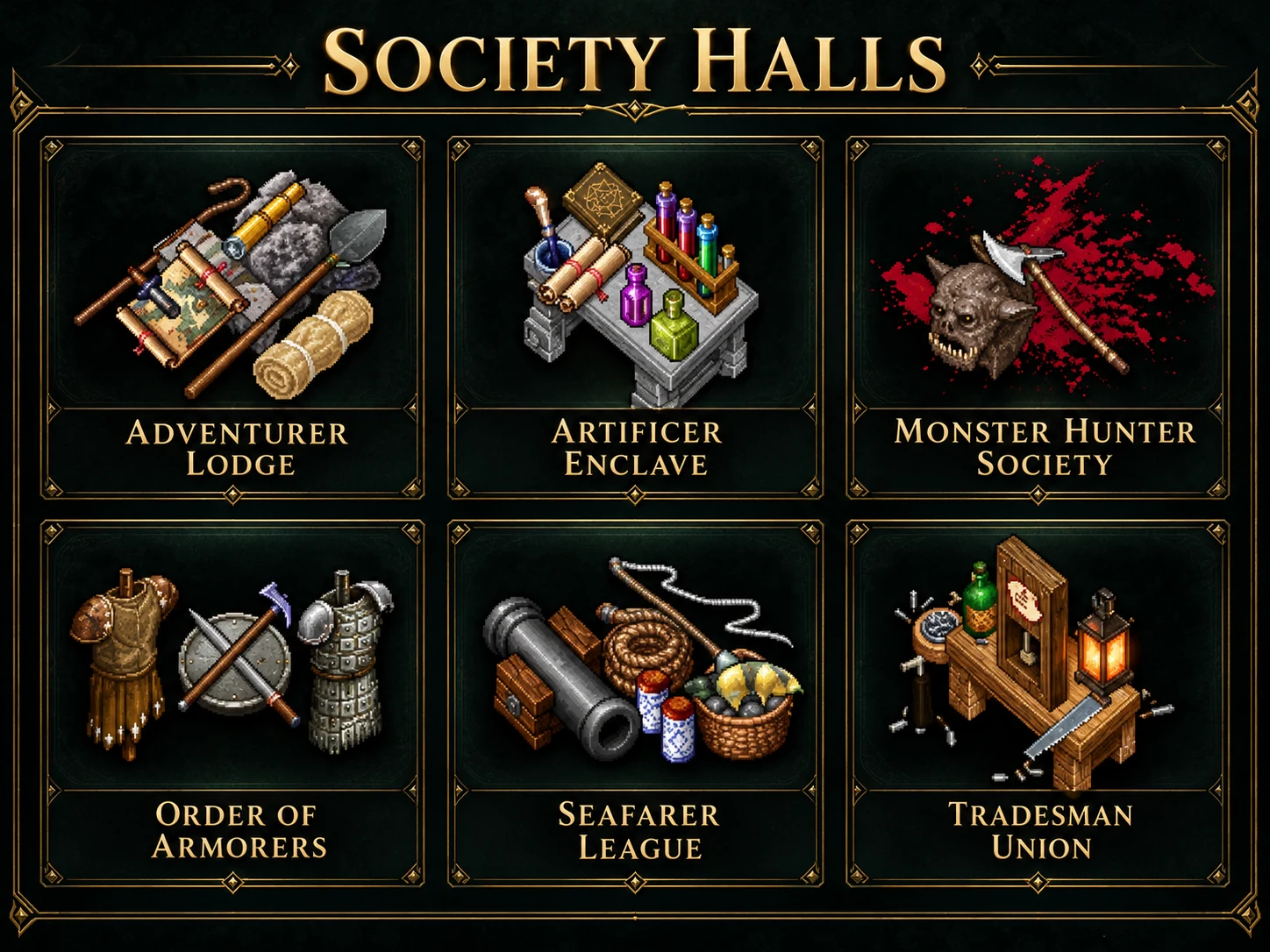 Society Halls: Adventurer Lodge, Artificer Enclave, Monster Hunter Society, Order of Armorers, Seafarer League, Tradesman Union